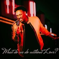 What Do We Do Without Love?